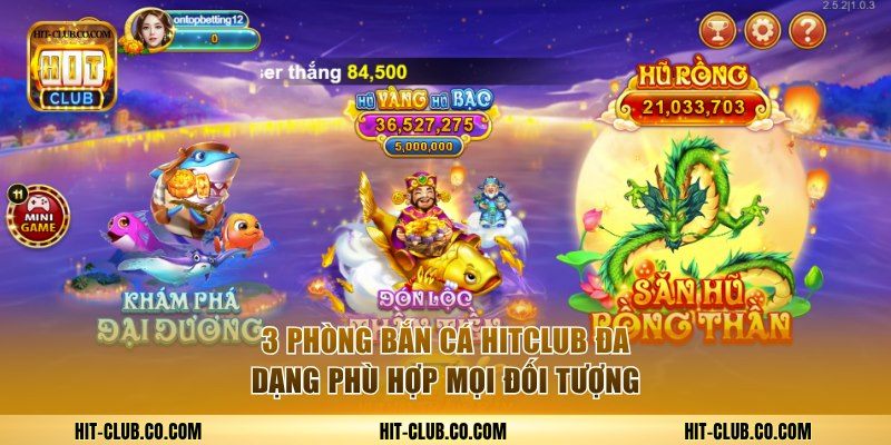 3 phòng bắn cá HitClub đa dạng phù hợp mọi đối tượng