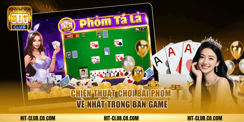 Bài Phỏm HitClub - Cách Đặt Cược Và Chiến Thuật Về Nhất 3 Chiến thuật chơi bài Phỏm về nhất trong bàn