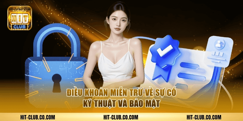 Điều khoản miễn trừ về sự cố kỹ thuật và bảo mật