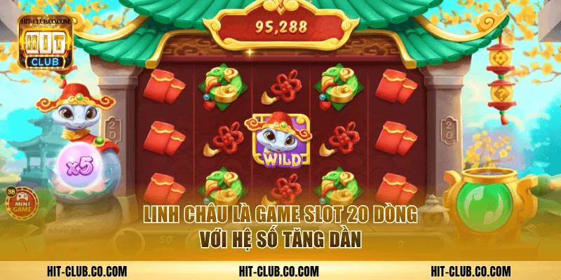 Linh Châu là game slot 20 dòng với hệ số tăng dần.