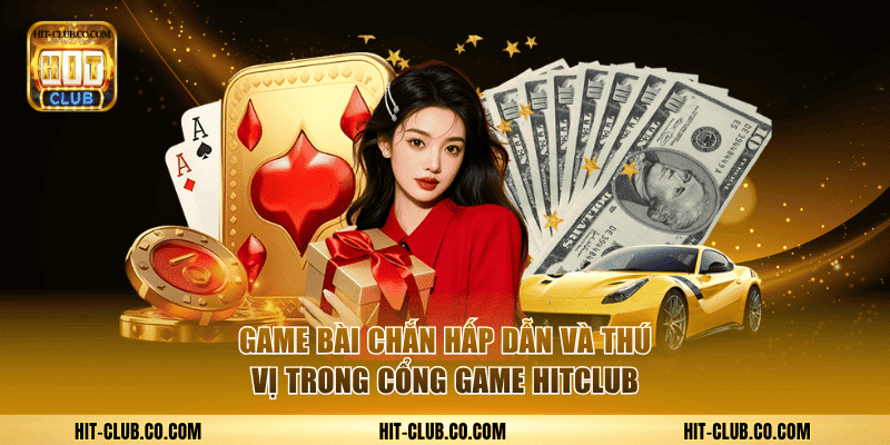 Game Bài Chắn Hấp Dẫn Và Thú Vị Trong Cổng Game Hitclub 1 Game Bài Chắn.