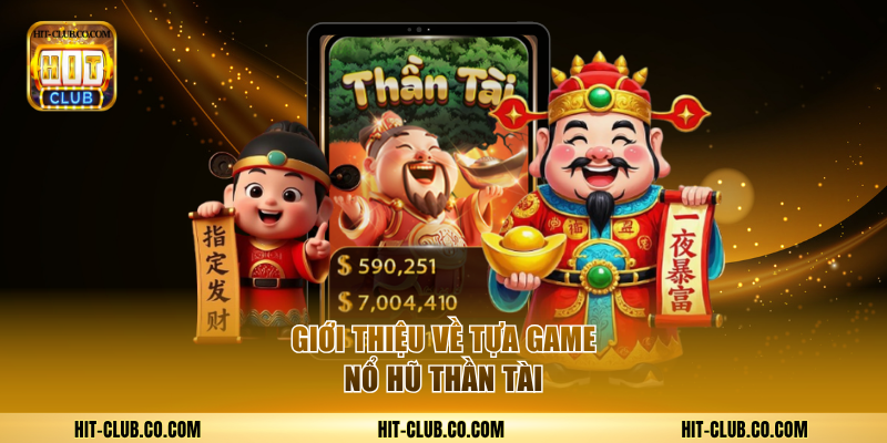 Nổ Hũ Thần Tài Hitclub – Rước Vận May, Săn Lộc Lá Jackpot 2 Giới thiệu về tựa game nổ hũ Thần Tài rước vận may.