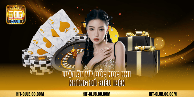 Game Bài Chắn Hấp Dẫn Và Thú Vị Trong Cổng Game Hitclub 2 Luật ăn và bốc nọc khi không đủ điều kiện.