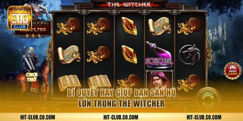 Nổ Hũ The Witcher - Săn Kho Báu Phù Thủy X688 Tại HitClub 3 Bí quyết hay giúp bạn săn hũ lớn trong The Witcher.